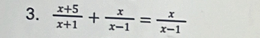  (x+5)/x+1 + x/x-1 = x/x-1 