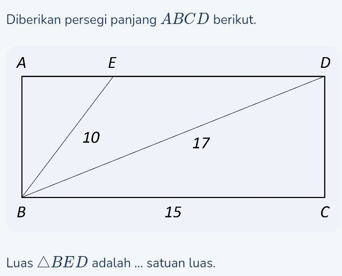 Diberikan persegi panjang ABCD berikut. 
Luas △ BED adalah ... satuan luas.