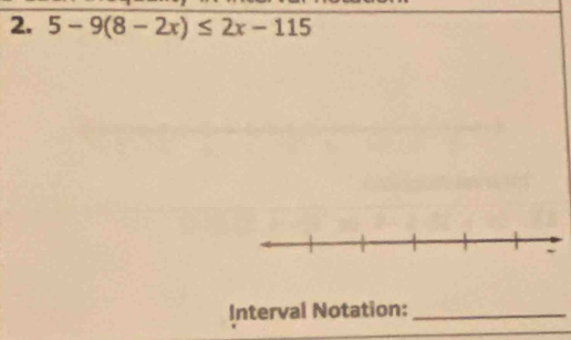 5-9(8-2x)≤ 2x-115
Interval Notation:_