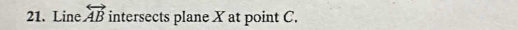 Line overleftrightarrow AB intersects plane X at point C.