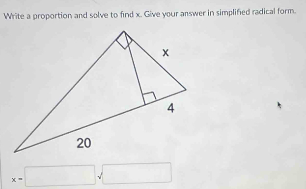 Write a proportion and solve to find x. Give your answer in simplified radical form.
x=□ sqrt(□ )