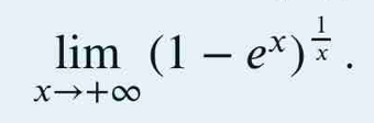 limlimits _xto +∈fty (1-e^x)^ 1/x .