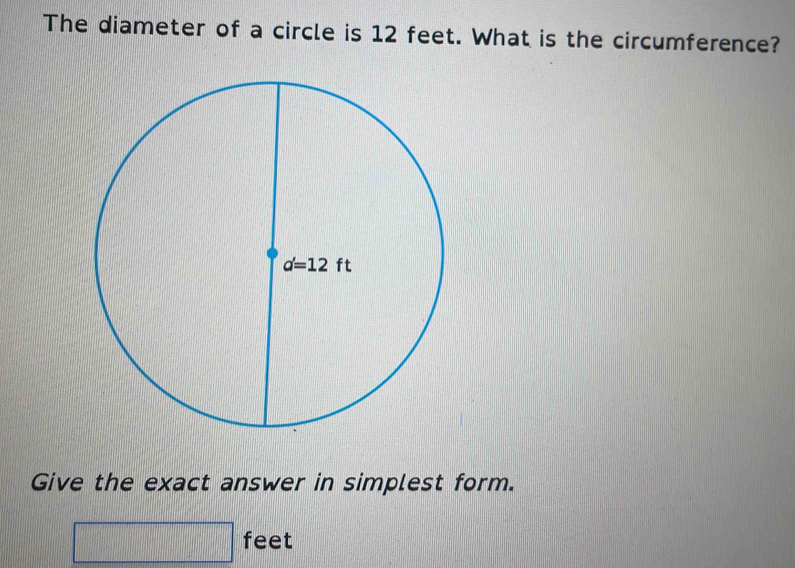 The diameter of a circle is 12 feet. What is the circumference?
Give the exact answer in simplest form.
feet