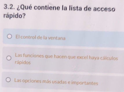 ¿Qué contiene la lista de acceso
rápido?
El control de la ventana
Las funciones que hacen que excel haya cálculos
rápidos
Las opciones más usadas e importantes