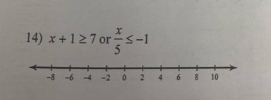 x+1≥ 7 or  x/5 ≤ -1