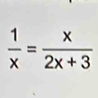  1/x = x/2x+3 