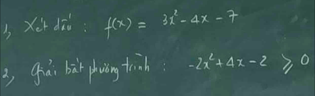 sxer dāb: f(x)=3x^2-4x-7
3 giài bàt phuòng trinh
-2x^2+4x-2≥slant 0