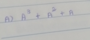 A^3+A^2+A