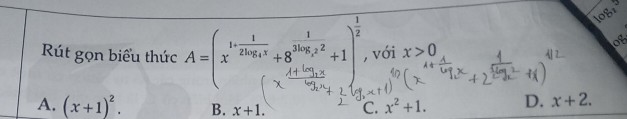 Rút gọn biểu thức , với x>0
08
A. (x+1)^2. B. x+1. C. x^2+1.
D. x+2.