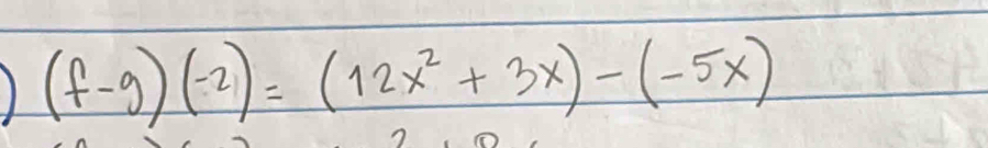 (f-g)(-2)=(12x^2+3x)-(-5x)