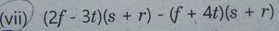 (vii) (2f-3t)(s+r)-(f+4t)(s+r)