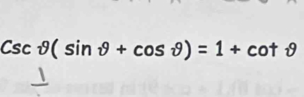 Cscθ (sin θ +cos θ )=1+cot θ