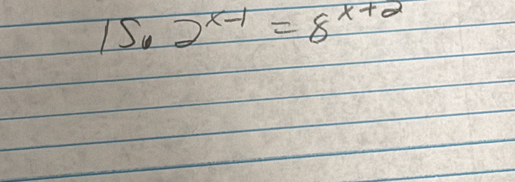 15· 2^(x-1)=8^(x+2)