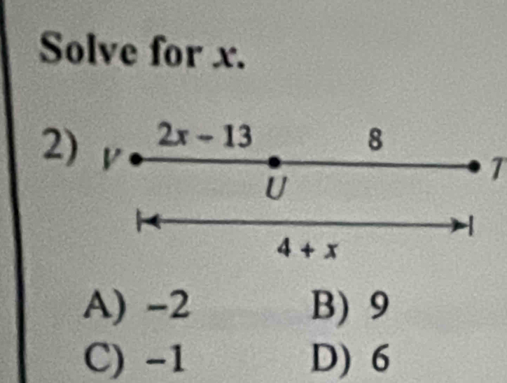 Solve for x.
2
T
A) -2 B) 9
C) -1 D) 6