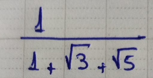  1/1+sqrt(3)+sqrt(5) 