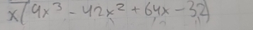 x(4x^3-42x^2+64x-32)