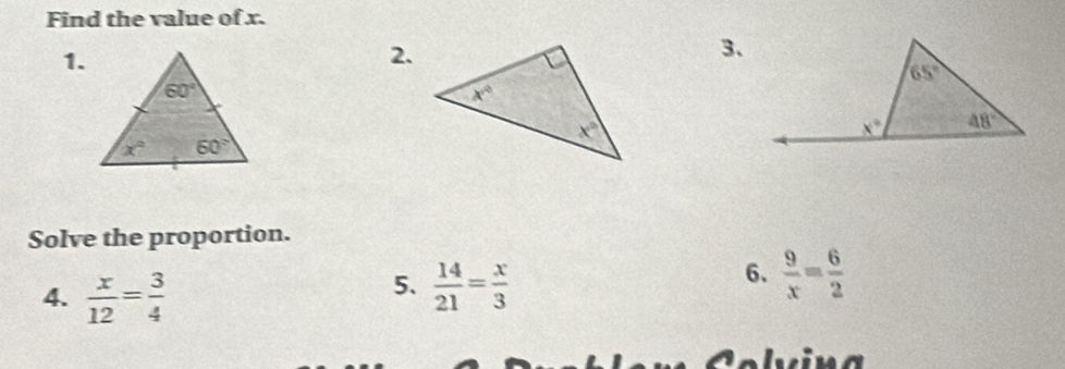 Find the value of x.
1.
2.
3、
Solve the proportion.
5.
4.  x/12 = 3/4   14/21 = x/3 
6、  9/x = 6/2 
alv ina