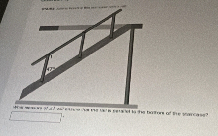 measure of ∠ I will ensure that the rail is parallel to the bottom of the staircase?