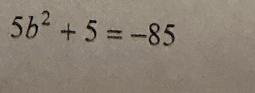 5b^2+5=-85