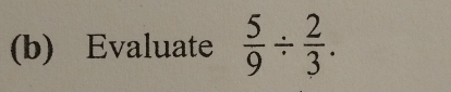 Evaluate  5/9 /  2/3 .