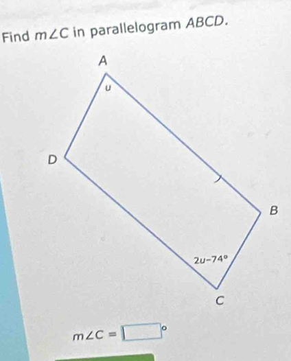 Find m∠ C in parallelogram ABCD.
m∠ C=□°