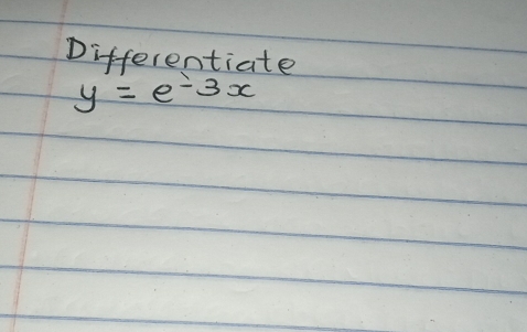 Differentiate
y=e^(-3x)