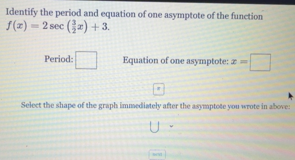 Solved: Identify the period and equation of one asymptote of the ...