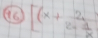 ④6 [(x+ 2/2-1 1endbmatrix x