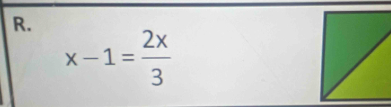 x-1= 2x/3 