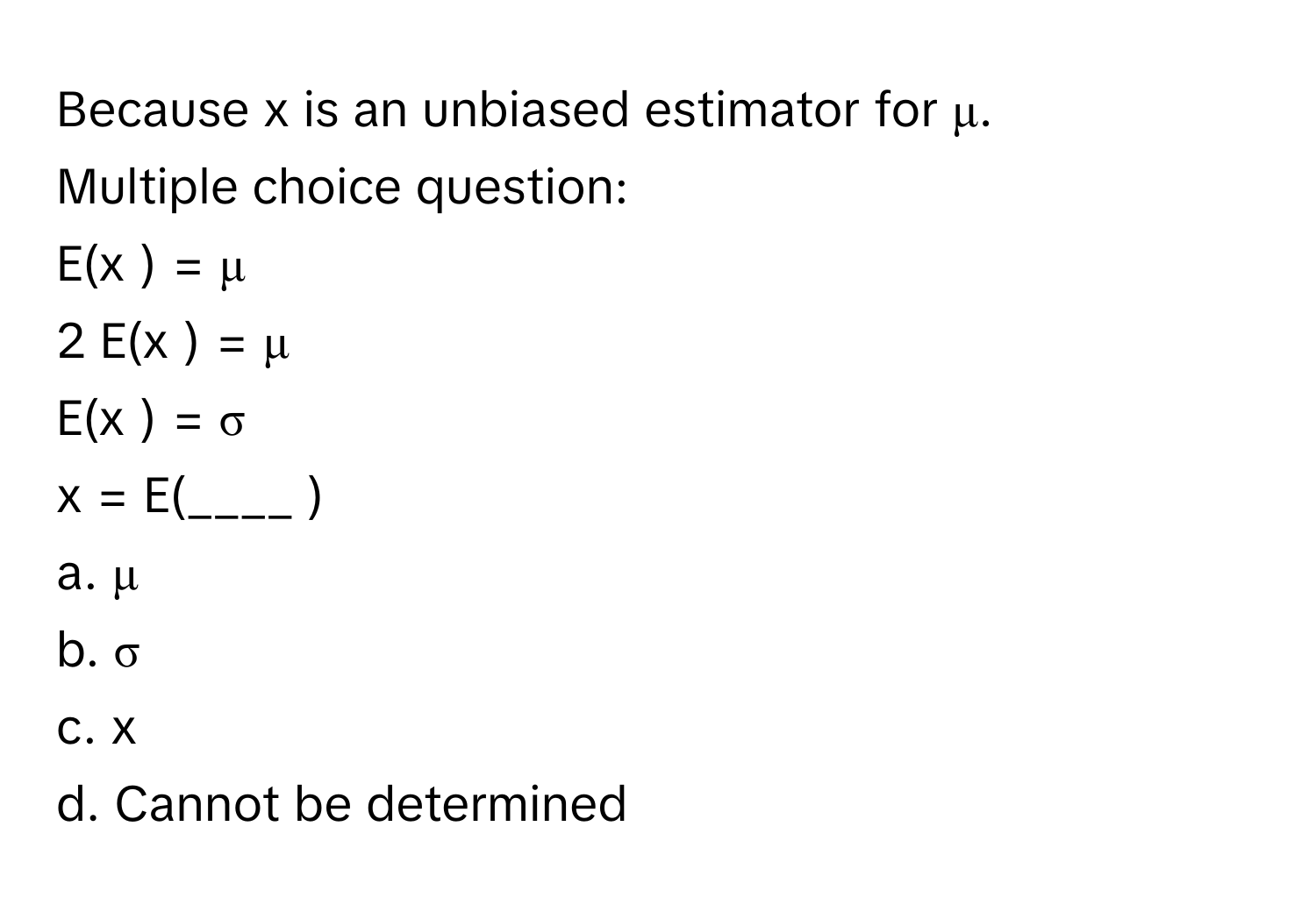 Solved: Because x is an unbiased estimator for μ. Multiple choice ...