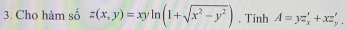 Cho hàm số z(x,y)=xyln (1+sqrt(x^2-y^2)). Tính A=yz_x'+xz_y'.