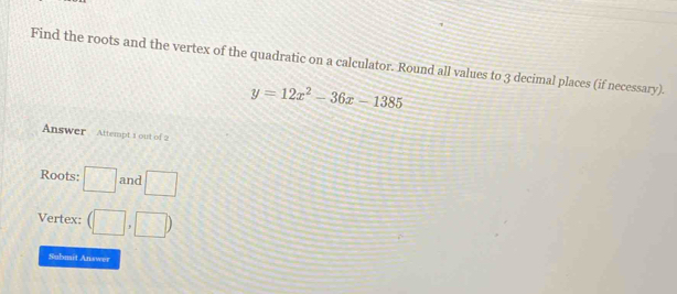 Solved: Find the roots and the vertex of the quadratic on a calculator ...