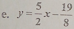 y= 5/2 x- 19/8 