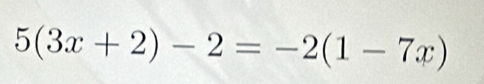 5(3x+2)-2=-2(1-7x)