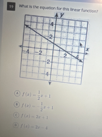 What is the equation for this linear on?
a f(x)= 1/2 x+1
B f(x)=- 1/2 x+1
f(x)=2x+1
D f(x)=2x-4