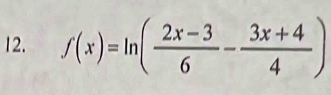 f(x)=ln ( (2x-3)/6 - (3x+4)/4 )