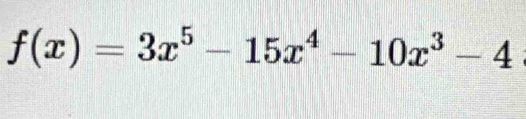 f(x)=3x^5-15x^4-10x^3-4