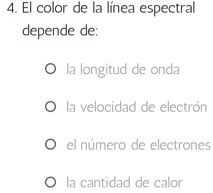 El color de la línea espectral
depende de:
la longitud de onda
la velocidad de electrón
el número de electrones
la cantidad de calor