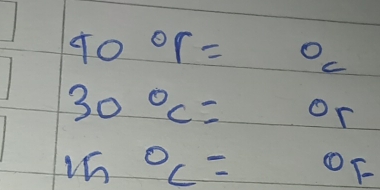 40°r=^circ c
30°C= or
15°C= OF