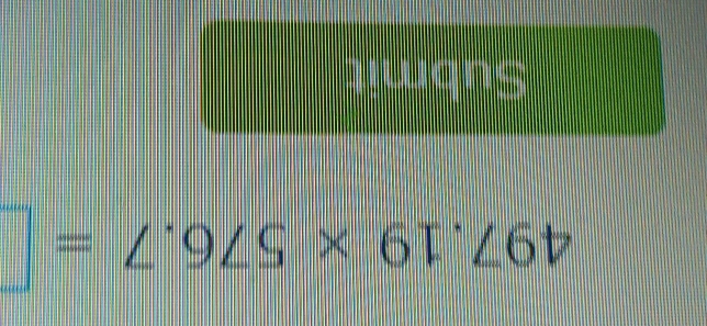 497.19* 576.7=□
Submi