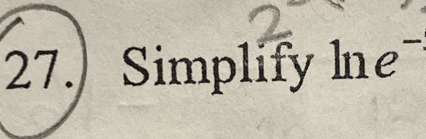 27.) Simplify ln e