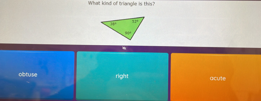 What kind of triangle is this?
obtuse right acute