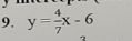 y= 4/7 x-6