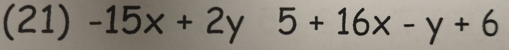 (21) -15x+2y 5+16x-y+6