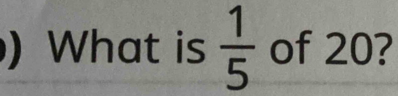 ) What is  1/5  of 20?