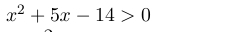 x^2+5x-14>0