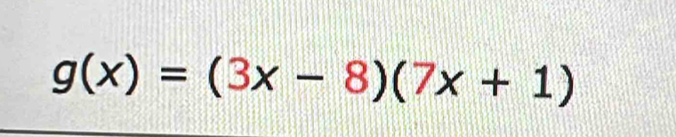 g(x)=(3x-8)(7x+1)