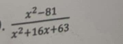  (x^2-81)/x^2+16x+63 