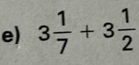 3 1/7 +3 1/2 