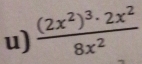 frac (2x^2)^3· 2x^28x^2